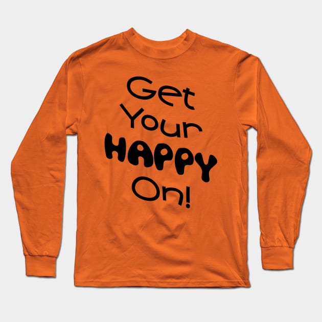 Get Your Happy On! Long Sleeve T-Shirt by PeppermintClover